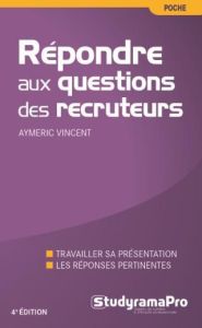Répondre aux questions des recruteurs. 4e édition - Vincent Aymeric