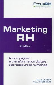 Marketing RH. Accompagner la transformation digitale des ressources humaines, 2e édition - La Pinta Franck - Berthelot Vincent