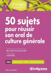 50 sujets pour réussir son oral de culture générale - Guislain Gilbert