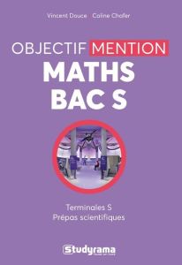 Mathématiques bac S : objectif mention - Douce Vincent - Chafer Coline