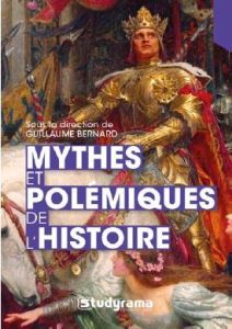 Mythes et polémiques de l'histoire - Bernard Guillaume - Deschodt Jean-Pierre