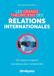 Les grands théoriciens des relations internationales - Barral Pierre-Emmanuel