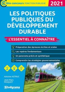 Les politiques du développement durable. L'essentiel à connaître, Edition 2021 - Astruc Antoine - Pasquet Jean-Marc - Brunel Lauren