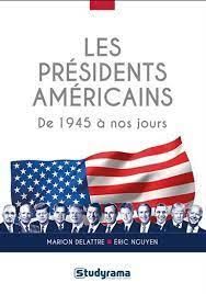 Les présidents américains. De 1945 à nos jours - Delattre Marion - Nguyen Eric