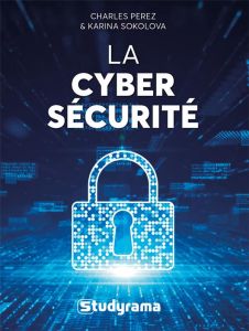 La cybersécurité - Perez Charles - Sokolova Karina - Corpel Alain
