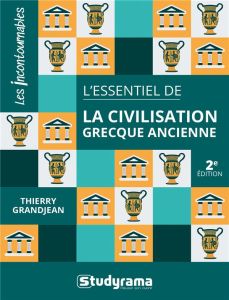 L'essentiel de la civilisation grecque ancienne. 2e édition - Grandjean Thierry