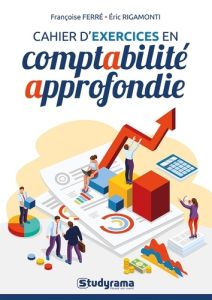 Cahier d'exercices en comptabilité approfondie - Ferré Françoise - Rigamonti Eric