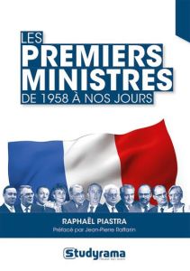 Les premiers ministres. De 1958 à nos jours - Piastra Raphaël - Raffarin Jean-Pierre