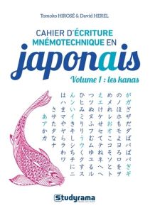 Cahier d’écriture mnémotechnique en japonais. Volume 1, Les kanas, Edition revue et corrigée - Hirosé Tomoko - Herel David - Bertrand Lucie