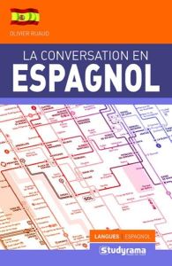 GUIDES DE CONVERSATION - LA CONVERSATION EN ESPAGNOL - AMELIOREZ VOTRE NIVEAU A L ORAL - RUAUD OLIVIER