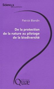 DE LA PROTECTION DE LA NATURE AU PILOTAGE DE LA BIODIVERSITE - BLANDIN PATRICK