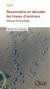 Reconnaître et décoder les traces d'animaux / Manuel d'ichnologie - Chazel Muriel, Chazel Luc