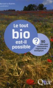 Le tout bio est-il possible ? / 90 clés pour comprendre l'agriculture biologique - Le Buanec Bernard, Collectif
