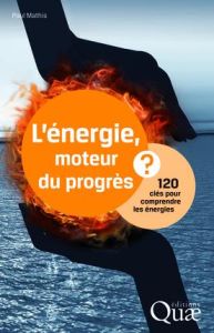 L ENERGIE  MOTEUR DU PROGRES  120 CLES POUR COMPRENDRE LES ENERGIES - MATHIS PAUL