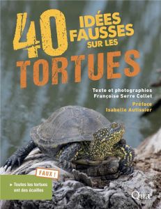 40 idées fausses sur les tortues - Serre Collet F