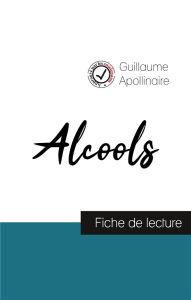 Alcools de Guillaume Apollinaire (fiche de lecture et analyse complète de l'oeuvre) - Apollinaire Guillaume