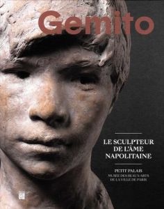 Gemito. Le sculpteur de l'âme napolitaine - Champion Jean-Loup