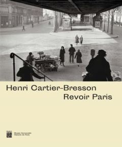 Henri Cartier-Bresson. Revoir Paris - Sire Agnès - Mondenard Anne de - Guillaume Valérie