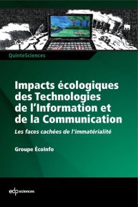 Impacts écologiques des Technologies de l'Information et de la Communication / Les faces cachées de - Groupe EcoInfo  - Berthoud Françoise
