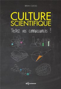 Culture scientifique - Testez vos connaissances ! - Clegg Brian