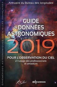 Guide de données astronomiques 2019 / pour l'observation du ciel à l'usage des professionnels et ama - Annuaire du Bureau des longitudes