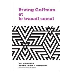 Erving Goffman et le travail social - Garneau Stéphanie - Namian Dahlia