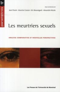 Les meurtriers sexuels. Analyse comparative et nouvelles perspectives - Proulx Jean - Cusson Maurice - Beauregard Eric - N