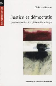 Justice et démocratie. Une introduction à la philosophie politique - Nadeau Christian