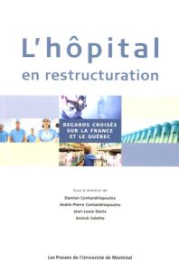 L'hôpital en restructuration. Regards croisés sur la France et le Québec - Valette Annick - Contandriopoulos André-Pierre - C