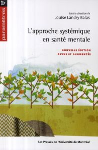 L'approche systémique en santé mentale. Edition revue et augmentée - Landry Balas Louise