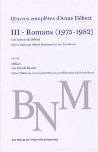 Oeuvres complètes. Volume 3, Romans (1975-1982) Les Enfants du Sabbat suivi de Héloïse %3B Les Fous de - Hébert Anne - Beauchemin Mélanie - Saint-Martin Lo