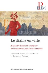 Le diable en ville. Alexandre Silvio et l'émergence de la modernité populaire au Québec - Lacasse Germain - Massé Johanne - Poirier Bethsabé
