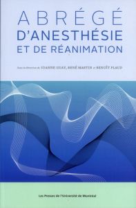 Abrégé d'anesthésie et de réanimation - Guay Johanne - Martin René - Plaud Benoît