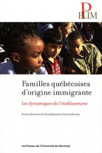 Familles québécoises d'origine immigrante. Les dynamiques de l'établissement - Kanouté Fasal - Lafortune Gina