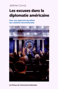 Les excuses dans la diplomatie américaine. Pour une approche pluraliste des relations internationale - Cornut Jérémie - Battistella Dario