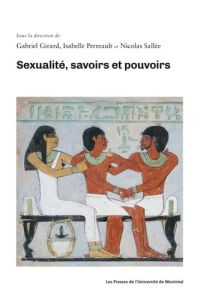Sexualité, savoirs et pouvoirs - Girard Gabriel - Perreault Isabelle - Sallée Nicol