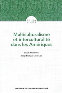 Multiculturalisme et interculturalité dans les Amériques. Canada, Mexique, Guatemala, Colombie, Boli - Gonzalez Jorge Enrique - Djeric Danica