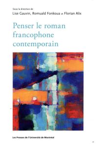 Penser le roman francophone contemporain - Gauvin Lise - Fonkoua Romuald - Alix Florian