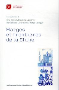 Marges et frontières de la Chine - Mottet Eric - Lasserre Frédéric - Courmont Barthél