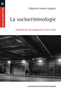 La sociocriminologie. 2e édition revue et augmentée - Leman-Langlois Stéphane