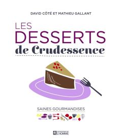 Les desserts de Crudessence - Côté David - Gallant Mathieu - Dupuis Mathieu