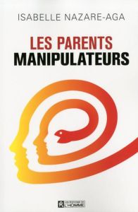 Les parents manipulateurs - Nazare-Aga Isabelle