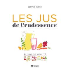 LES JUS DE CRUDESSENCE - Côté David - Dupuis Mathieu - Meunier Lise