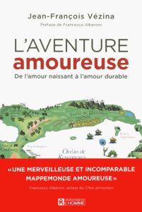 L'aventure amoureuse : de l'amour naissant à l'amour durable - Vézina Jean-François - Alberoni Francesco