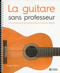 La guitare sans professeur. Une méthode claire et des mélodies choisies à l'intention du débutant - Evans Roger - Quijano Jean-Pierre - Bergeron Alain