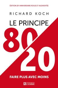 Le principe 80/20. Faire plus avec moins, Edition revue et augmentée - Koch Richard - Vaillancourt Jacques - Brenner Henr