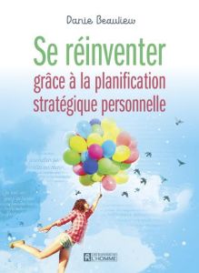 Se réinventer grâce à la planification stratégique personnelle - Beaulieu Danie