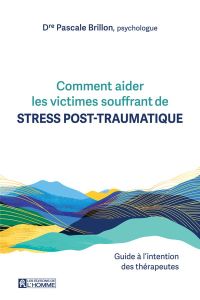 Comment aider les victimes souffrant de stress post-traumatique. Guide à l'intention des thérapeutes - Brillon Pascale - Joseph Andréa