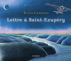Lettre à Saint-Exupéry - Canciani Katia