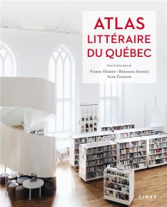 Atlas littéraire du Québec - Hébert Pierre - Andrès Bernard - Gagnon Alex